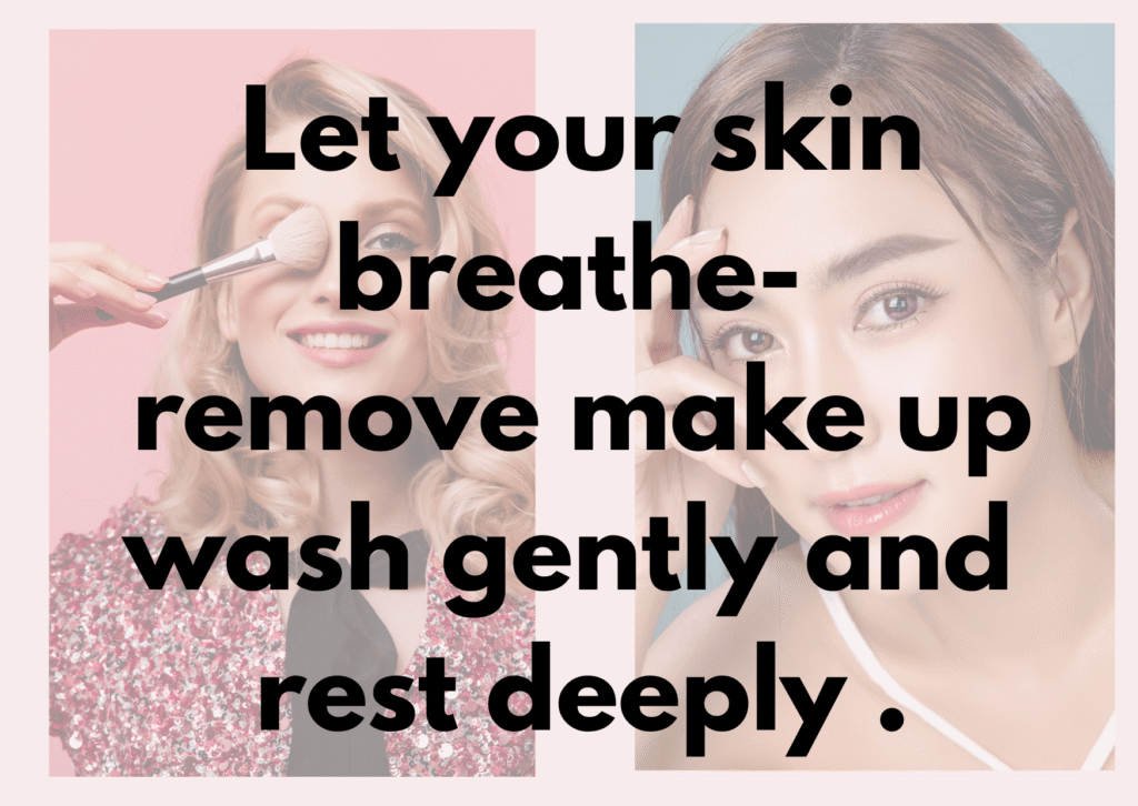 Don't let you make up to stop your skin breathe.